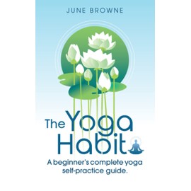 The Yoga Habit: A beginner's complete yoga self-practice guide.