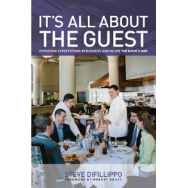 It's All About the Guest: Exceeding Expectations In Business And In Life, The Davio's Way