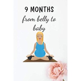 9 MONTHS from belly to baby: Notebook-journal - 120 pages standard format size 6” X 9” convenient format for writing and expressing your mind in a black cover.