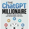 The ChatGPT Millionaire: Making Money Online has never been this