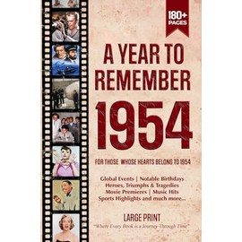 A Year To Remember 1954 History Book: A Nostalgic Tribute for the Radio Babies with Heartfelt Memories of 1954 – An Ideal Gift for Birthdays, Anniversaries, and Special Occasions