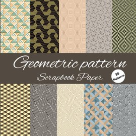 Geometric Pattern Scrapbook Paper: 40 pages 20 double sided sheets having 20 different patterns, Size 8.5 x 8.5 inch, Premium scrapbooking pages for crafters