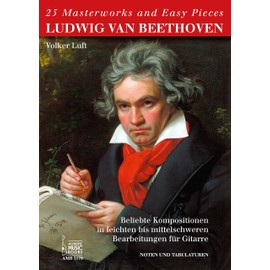 25 Masterworks and Easy Pieces. Ludwig van Beethoven. Beliebte Kompositionen in leichten bis mittelschweren Bearbeitungen für Gitarre von Volker Luft. Noten u. TABs