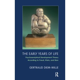 The Early Years of Life: Psychoanalytical Development Theory According to Freud, Klein, and Bion