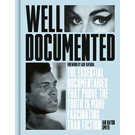 Well Documented: The Essential Documentaries that Prove the Truth is More Fascinating than Fiction