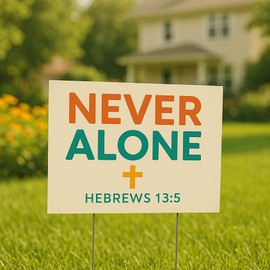 Christian Yard Sign with H-Stakes, 24x18 inches, Inspirational Bible Verse Messages, 4mm Coroplast, Outdoor Weatherproof (Never Alone)