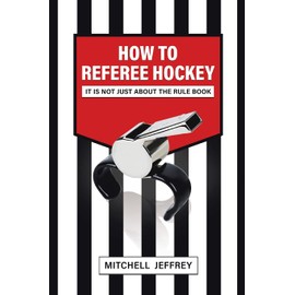 How to Referee Hockey: It Is Not Just About the Rule Book
