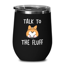 Corgi Black Edition Wine Tumbler 12oz - talk to the fluff - Dog Lover Paw Cute Puppy Owner Corgi Mom Parent Furkid Paw Pet Animal Adorable Canis Doggo Tail Canine