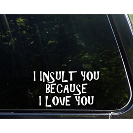 Sweet Tea Decals I Insult You Because I Love You - 7" x 3 3/4"- Vinyl Die Cut Decal/Bumper Sticker for Windows, Trucks, Cars, Laptops, Glasses. Mugs, Etc.