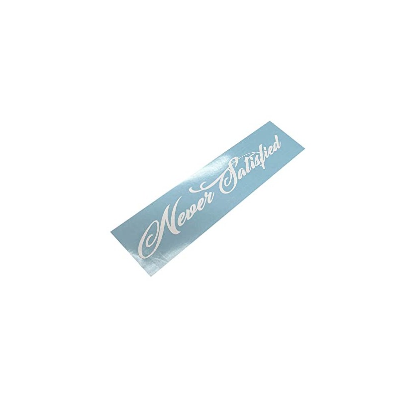 Never Satisfied Windshield Banner Decal Sticker (40" x 6.5")