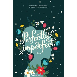 Perfectly Imperfect: A Guided Self-Love & Gratitude Journal for Women with Prompts to Calm Anxiety, Stop Overthinking, and Love Who You Are (Cute Self Care & Self Help Books)