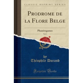 Prodrome de la Flore Belge, Vol. 3: Phanérogames (Classic Reprint) (French Edition)