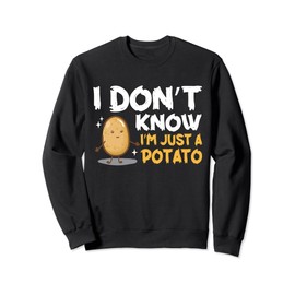 I Don't Know I'm Just A Potato Cute Potatoes Potato Friends Sweatshirt