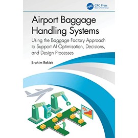 Airport Baggage Handling Systems: Using the Baggage Factory Approach to Support AI Optimisation, Decisions, and Design Processes