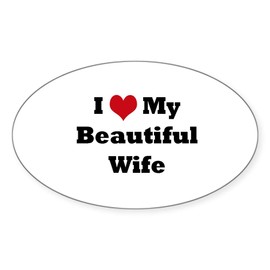 CafePress I Love My Beautiful Wife Oval Car Bumper Sticker