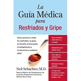 La Guia Medica para Resfriados y Gripe: Como prevenir y tratar los resfriados, la gripe, la sinusitis, la bronquitis, el estreptococo y la pulmonia a cualquier edad (Spanish Edition)