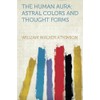 The Human Aura: Astral Colors and Thought Forms