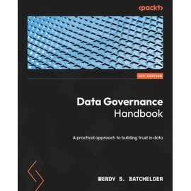 Data Governance Handbook: A practical approach to building trust in data