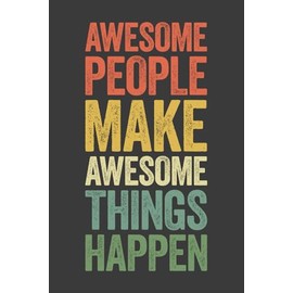 Awesome People Make Awesome Things Happen: 6 x 9 Blank Lined Notebook Journal Vintage - Funny Saying Sarcastic Work Gag Gift for Office Coworkers, Employees, Adults, Boss
