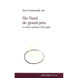 Un Nard de grand prix - et autres parfums d'Évangile: et autres parfums d'Évangile