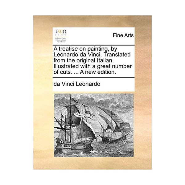 A treatise on painting, by Leonardo da Vinci. Translated from