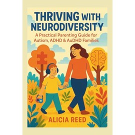 THRIVING WITH NEURODIVERSITY: A Practical Parenting Guide for Autism, ADHD & AuDHD Families