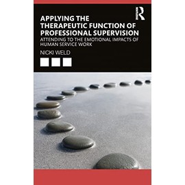 Applying the Therapeutic Function of Professional Supervision: Attending to the Emotional Impacts of Human Service Work