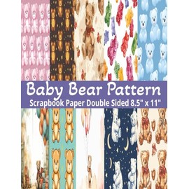 Baby Bear Scrapbook Paper: 20 Double Sided Blue, Pink, Brown Bear Pattern Sheets for Scrapbooking, Decorative Scrapbooking Craft Pages for ... and Card Making, Journaling, Mixed Media