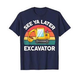 Kids See Ya Later Excavator-Shirt Toddler Boy Adult Funny T-Shirt
