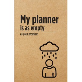 My planner is as empty as your promises - Notebook: A Sarcastic Notebook – Because Dark Humor is Cheaper Than Therapy