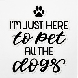 Decal Stickers of I M Just Here to Pet All The Dogs Premium Indoor (No Waterproof) Vinyl Decal Stickers for Laptop Phone Accessory Helmet Car Window Mug Tuber Cup Door Wall Decoration ANDVER30c349aBL