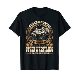 Steer Wrestling Requires Balls, Rodeo Cowboy Bulldogging T-Shirt