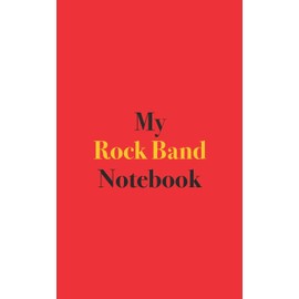 My Rock Band Notebook: Blank Lined Notebook for Rock Band; Notebook for Rock Music Enthusiasts