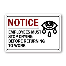 Employees Must Stop Crying Before Returning To Work Sign Funny Office Signs Office Decor For Men Funny Desk Accessories For Work Metal Tin Signs Funny Bathroom Decor For Women Office Gifts 8x12 Inch