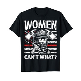 Women Can't What Firefighter Thin Red Line American Flag T-Shirt