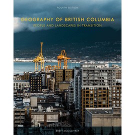 Geography of British Columbia, Fourth Edition: People and Landscapes in Transition