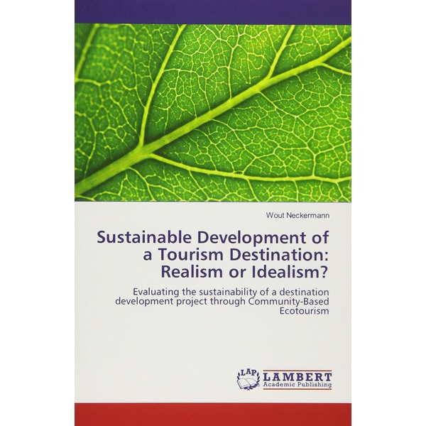 Sustainable Development of a Tourism Destination: Realism or Idealism?: Evaluating
