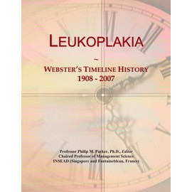 Leukoplakia: Webster's Timeline History, 1908 - 2007