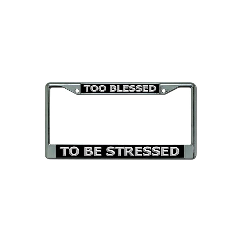 Too Blessed to Be Stressed Chrome License Plate Frame