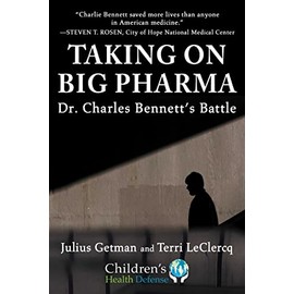 Taking on Big Pharma: Dr. Charles Bennett's Battle (Children's Health Defense)