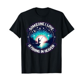 Someone I Love Is Fishing in Heaven T-Shirt