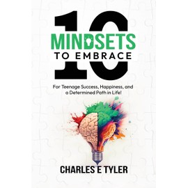 10 Mindsets to Embrace For Teenage Success, Happiness, and A Determined Path in Life