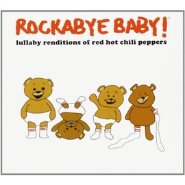 Rockabye Baby! Lullaby Renditions of Red Hot Chili Peppers