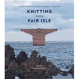 Knitting from Fair Isle: 15 contemporary designs inspired by tradition