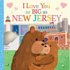 I Love You as Big as New Jersey: A Sweet Love Board Book for Toddlers, the Perfect Mother's Day, Father's Day, or Shower Gift!