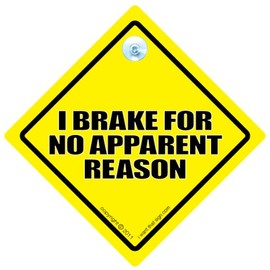 iwantthatsign.com I Brake For No Apparent Reason Car Sign, Funny Driving Sign, Funny Car Sign, Decal, Bumper Sticker, baby on Board, Tailgater, Tailgating, Baby on Board Sign Style