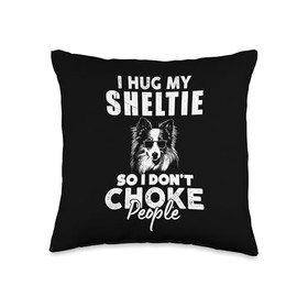 I Hug My Sheltie So I Dont Choke People Funny Sheltie Dog Throw Pillow