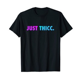 Just THICC T-Shirt, black