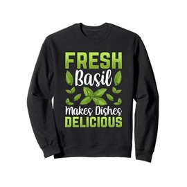 Fresh Basil Makes Dishes Delicious Organic Plant Herb Basil Sweatshirt