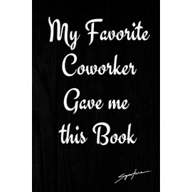 Valentines Day Gifts: My Favorite Coworker Gave me this Book: Unique Blank lined Journal Notebook To Write In | Funny Valentine's Day and Birthday ... Colleague | Cute Alternative Greeting Card.